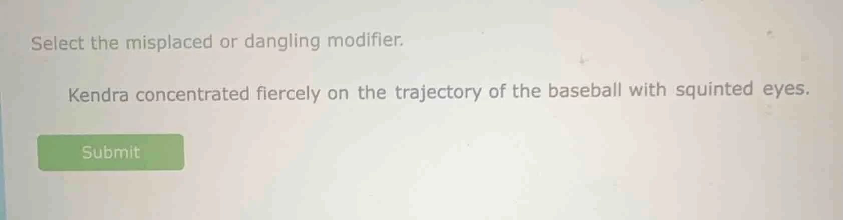 select the misplaced or dangling modifier. kendra concentrated fiercely…