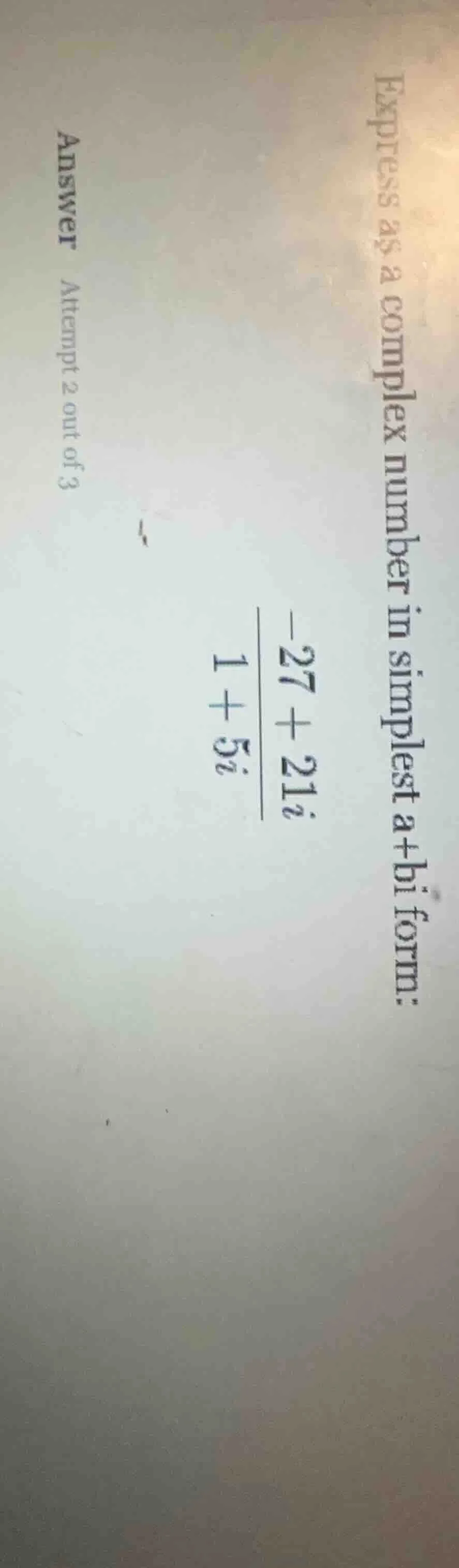 express as a complex number in simplest $a+bi$ form: $\frac{-27 + 21i}{…