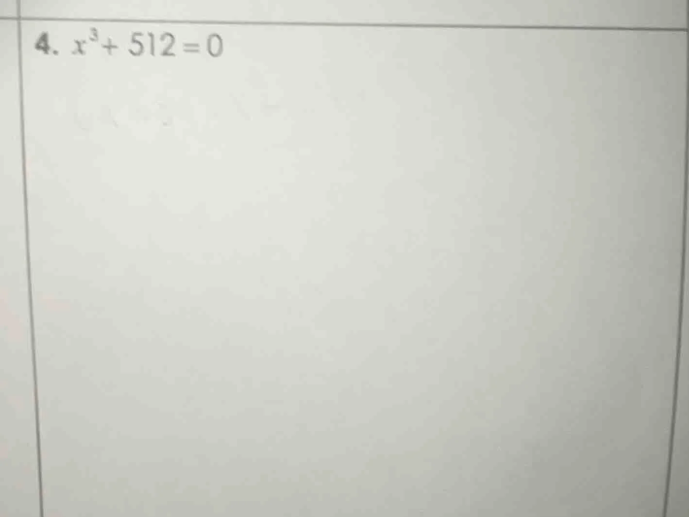 4. $x^3 + 512 = 0$