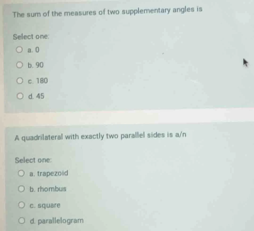 the sum of the measures of two supplementary angles is select one: a. 0…