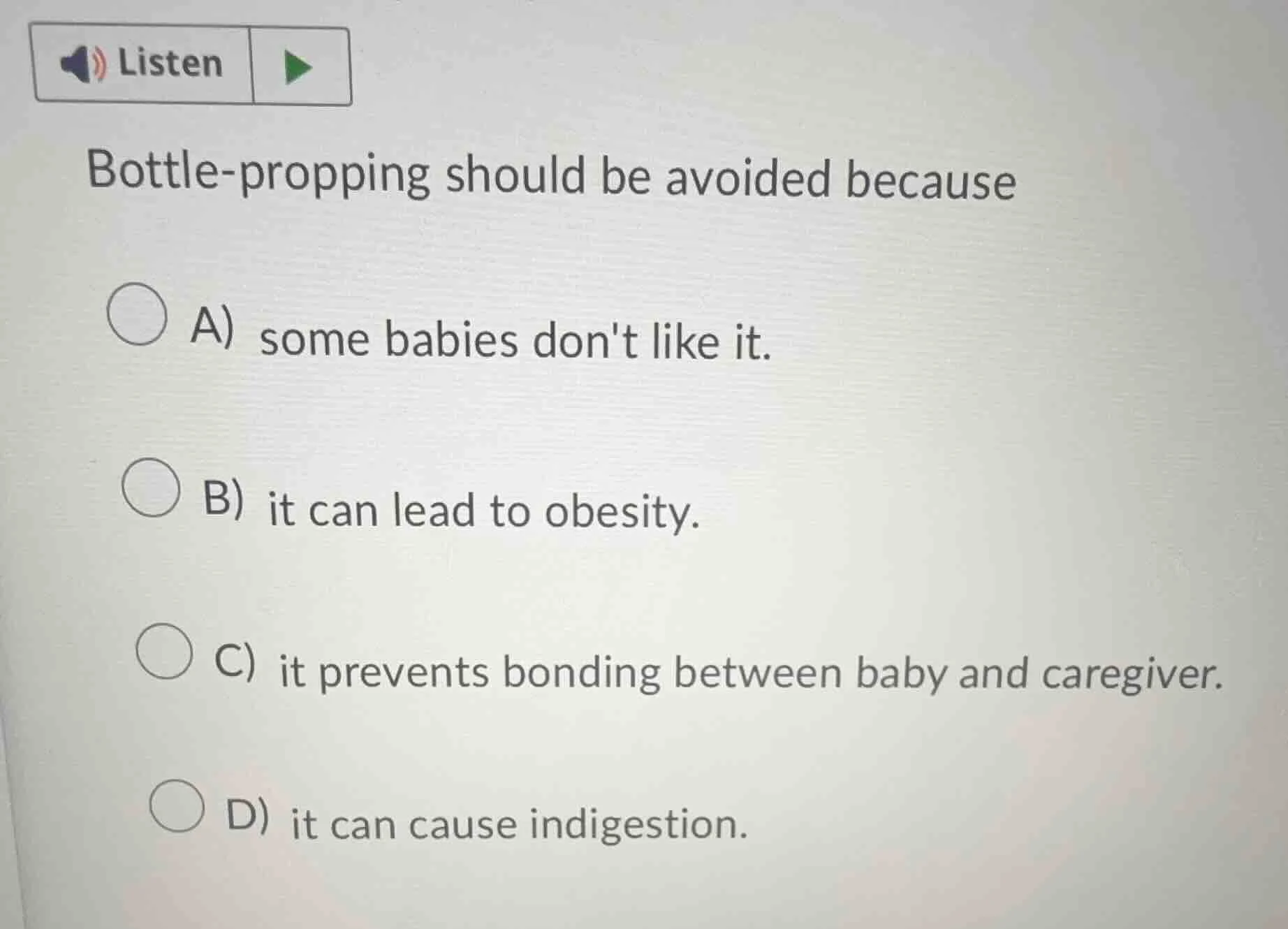 listen bottle-propping should be avoided because a) some babies dont li…