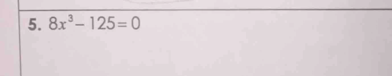 5. $8x^{3}-125=0$