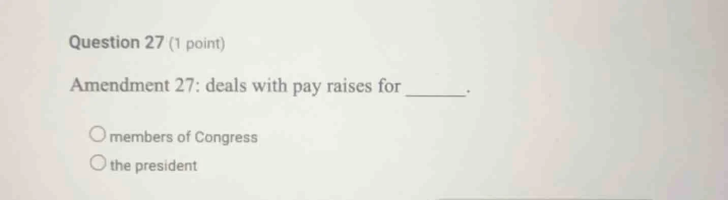 question 27 (1 point) amendment 27: deals with pay raises for ______. ○…