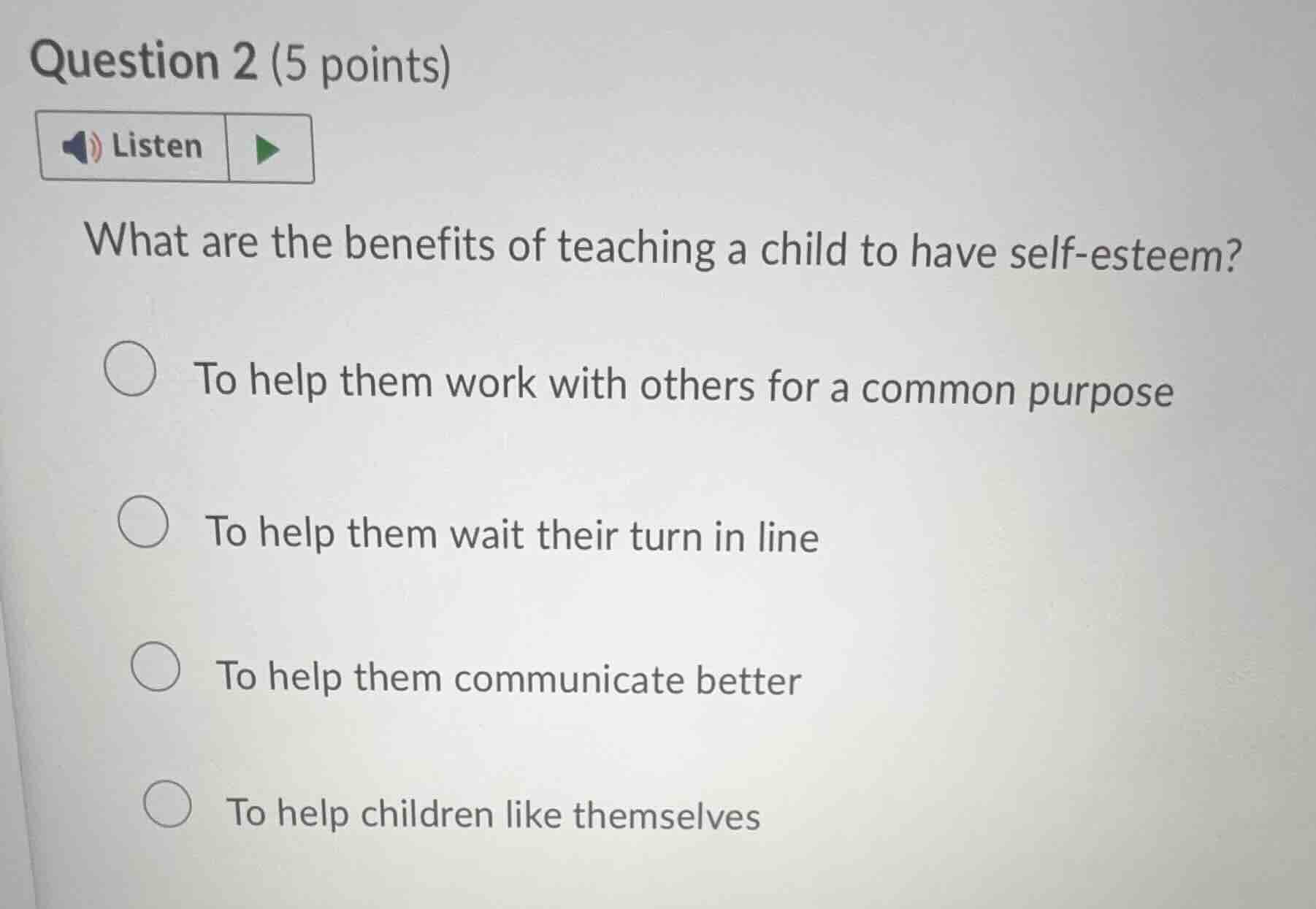 question 2 (5 points)listenwhat are the benefits of teaching a child to…