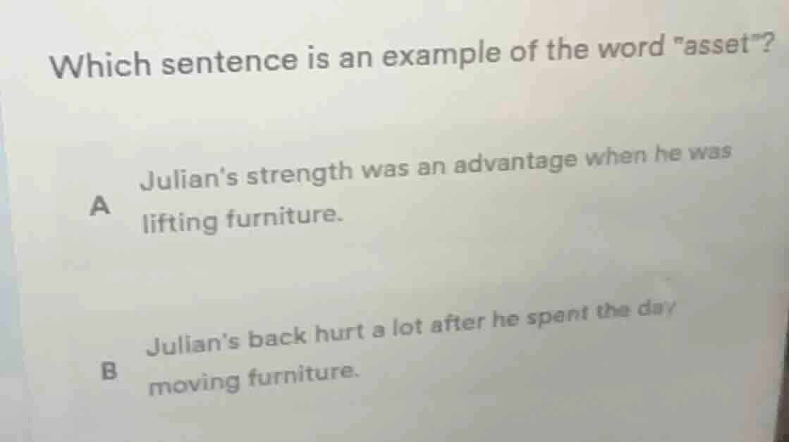 which sentence is an example of the word \asset\? a julians strength wa…