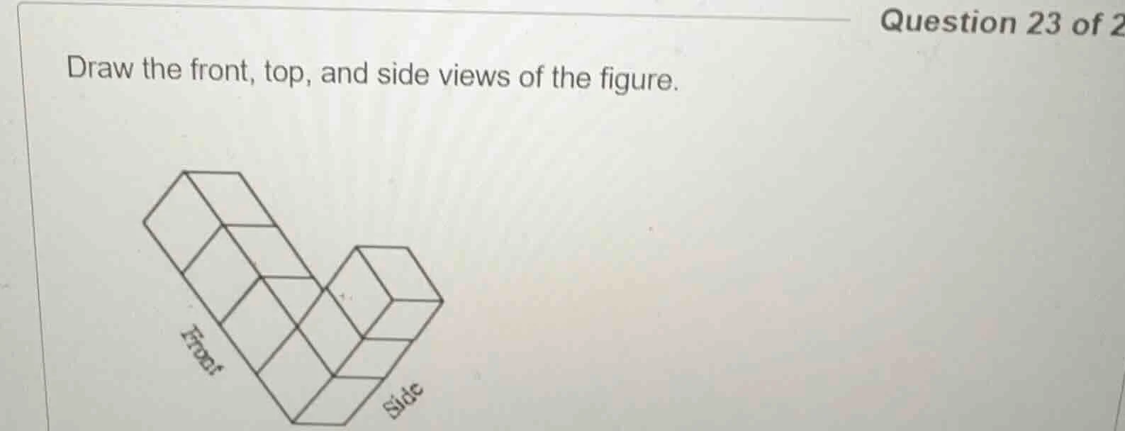 question 23 of 2 draw the front, top, and side views of the figure.
