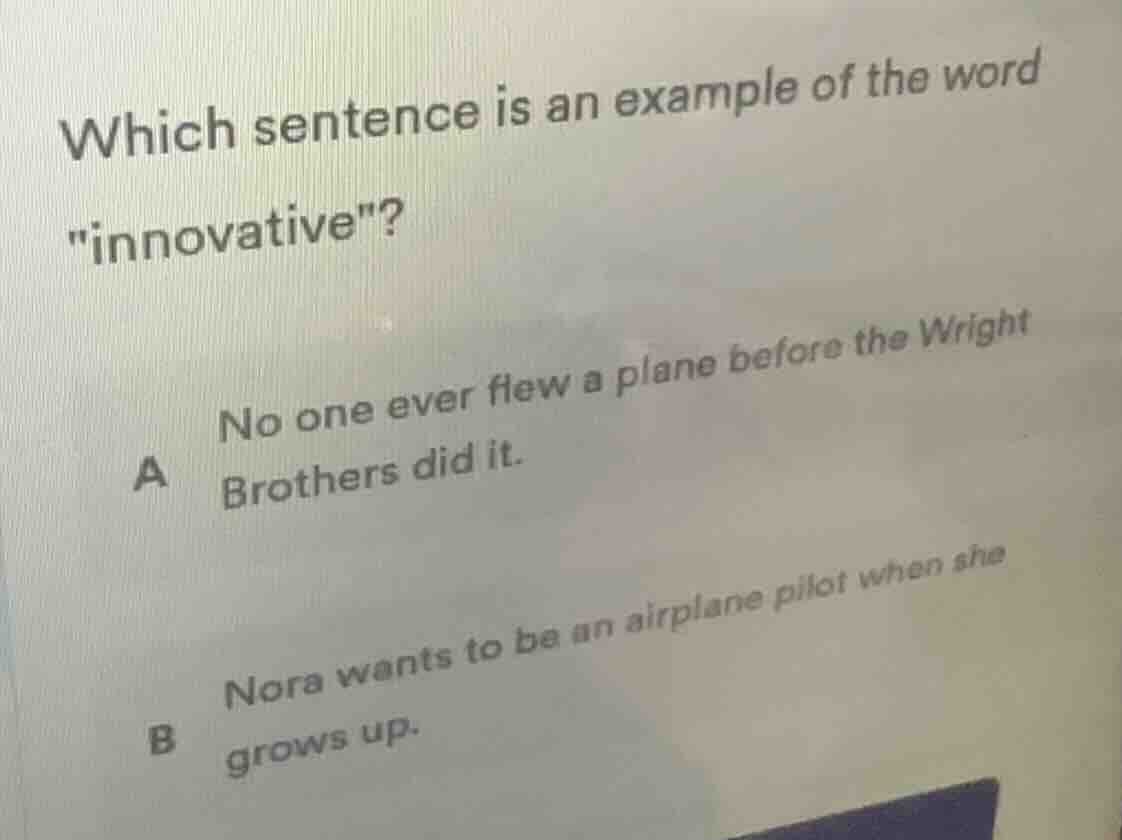 which sentence is an example of the word \innovative\? a no one ever fl…