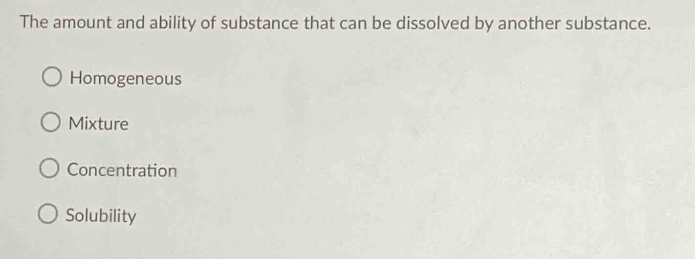 the amount and ability of substance that can be dissolved by another su…