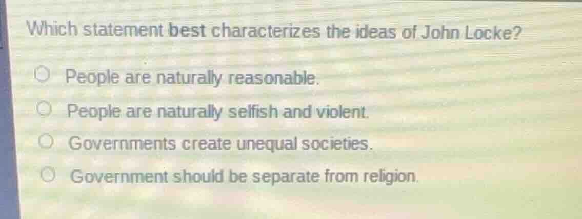 which statement best characterizes the ideas of john locke?people are n…