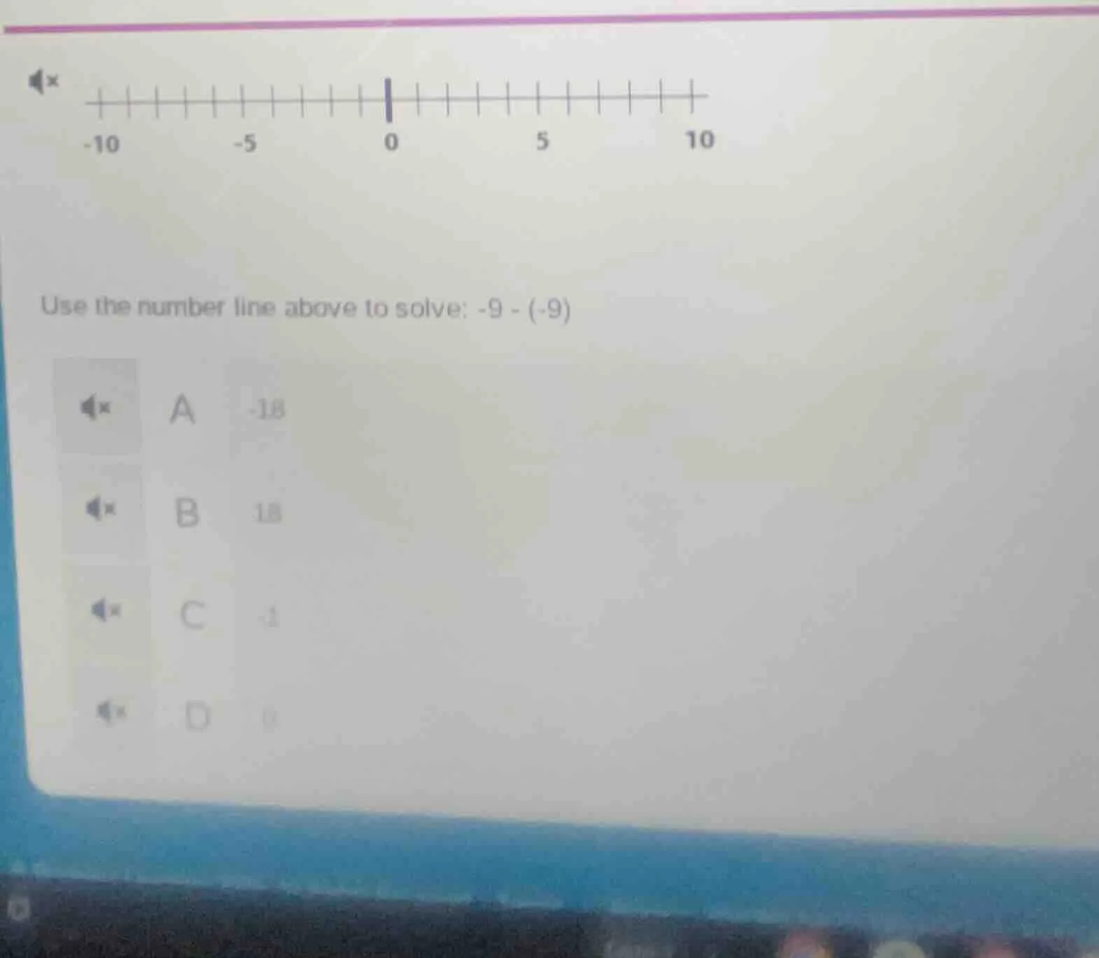 use the number line above to solve: $-9 - (-9)$ a -18 b 18 c -1 d 0