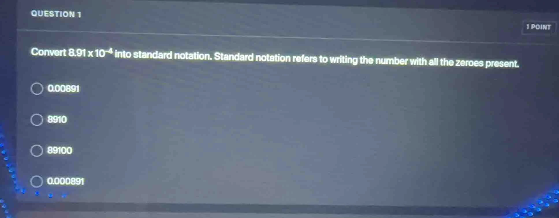 question 1 1 point convert $8.91 \\times 10^{-4}$ into standard notatio…