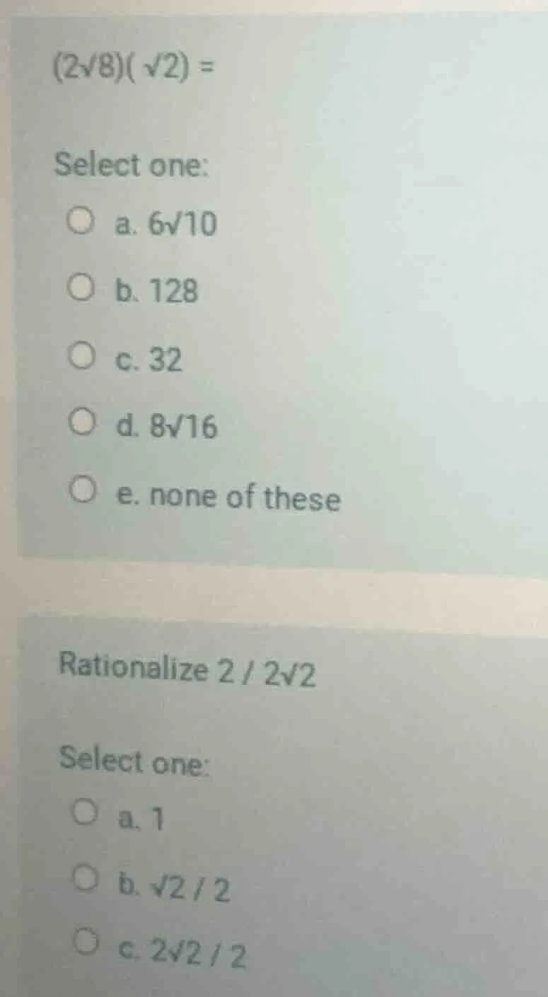 $(2\\sqrt{8})(\\sqrt{2}) =$ select one: a. $6\\sqrt{10}$ b. 128 c. 32 d…