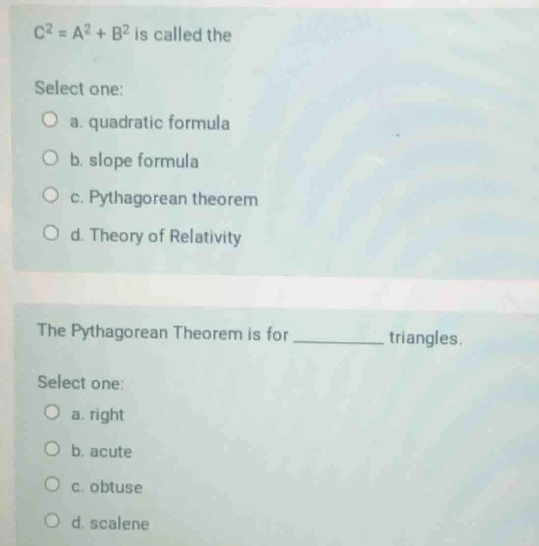 $c^{2}=a^{2}+b^{2}$ is called the select one: a. quadratic formula b. s…