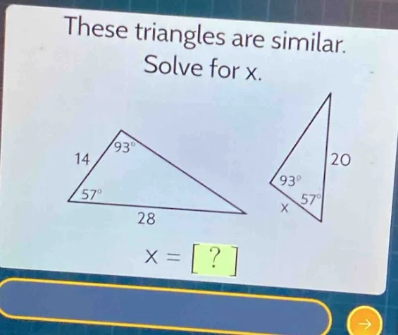 these triangles are similar. solve for x. 14 93° 57° 28 93° 20 x 57° x …