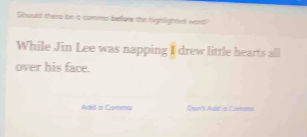 should there be a comma before the highlighted word? while jin lee was …