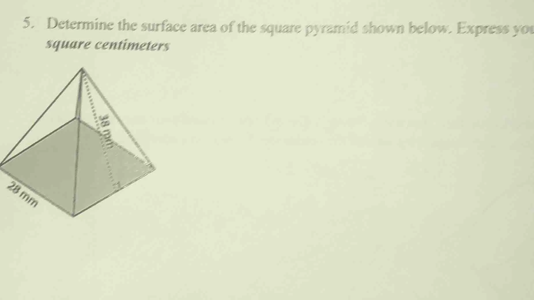 5. determine the surface area of the square pyramid shown below. expres…