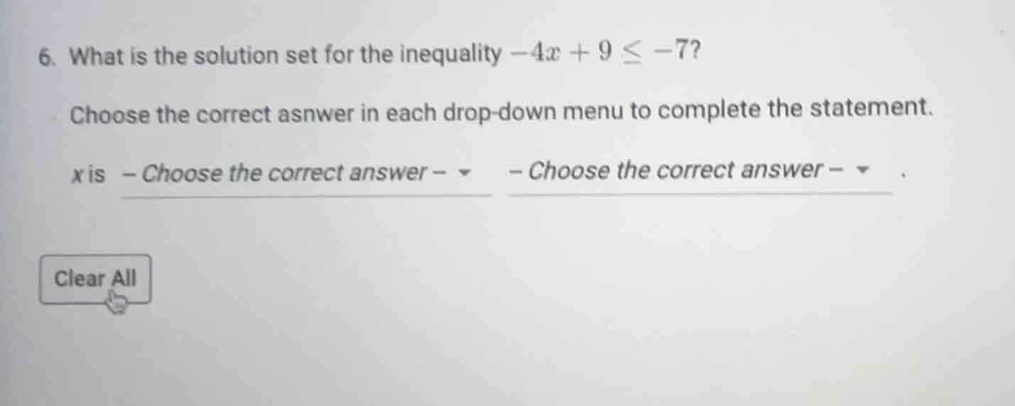 6. what is the solution set for the inequality $-4x + 9 \\leq -7$? choo…