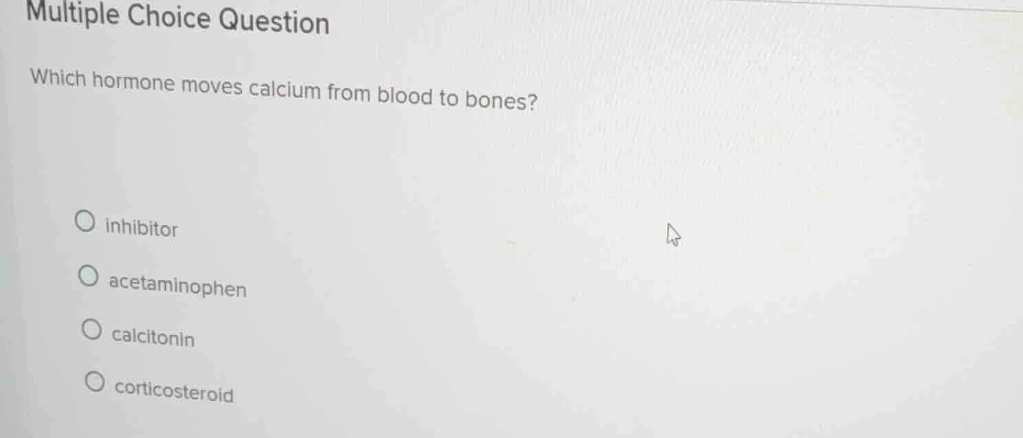 multiple choice question which hormone moves calcium from blood to bone…