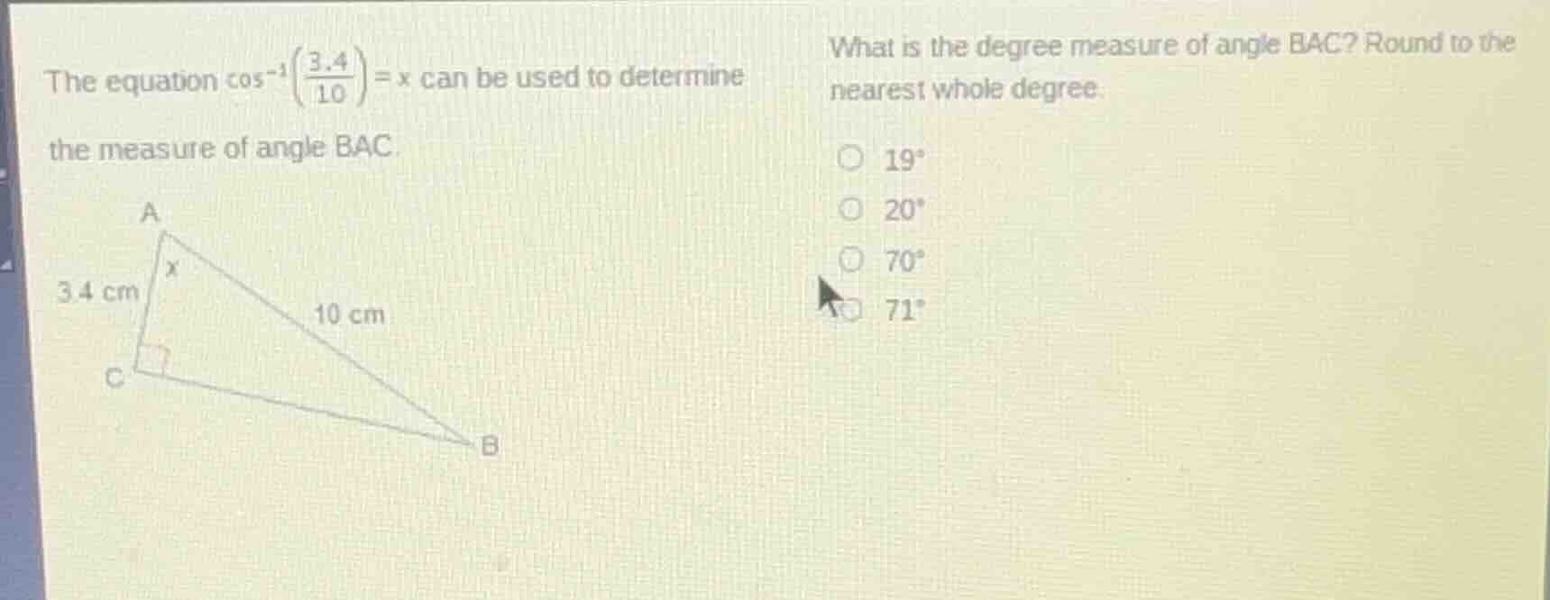 the equation $cos^{-1}left(\frac{3.4}{10} ight)=x$ can be used to deter…