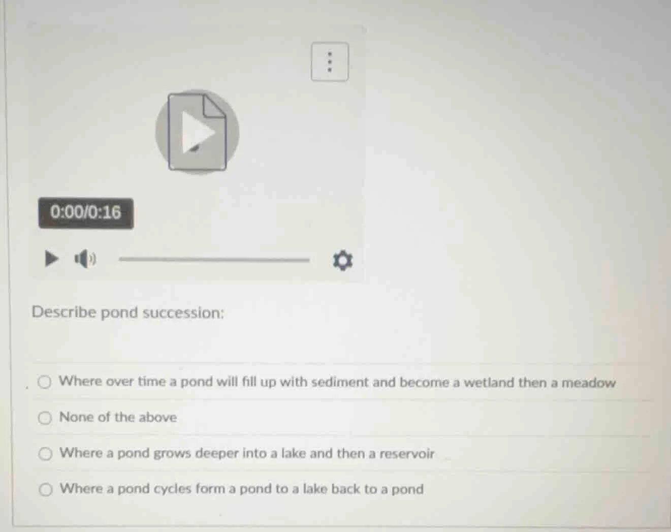 describe pond succession: ○ where over time a pond will fill up with se…