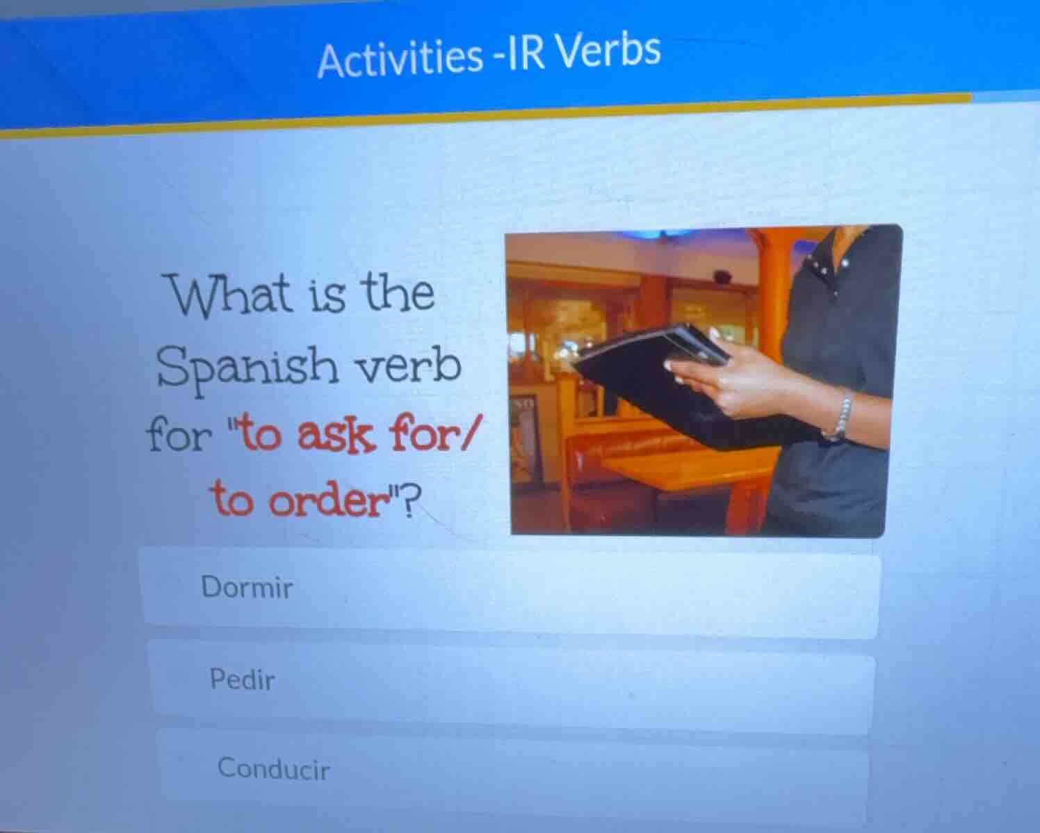 activities -ir verbs what is the spanish verb for \to ask for/ to order…