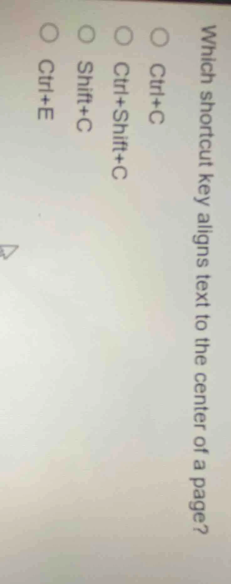 which shortcut key aligns text to the center of a page?○ ctrl+c○ ctrl+s…