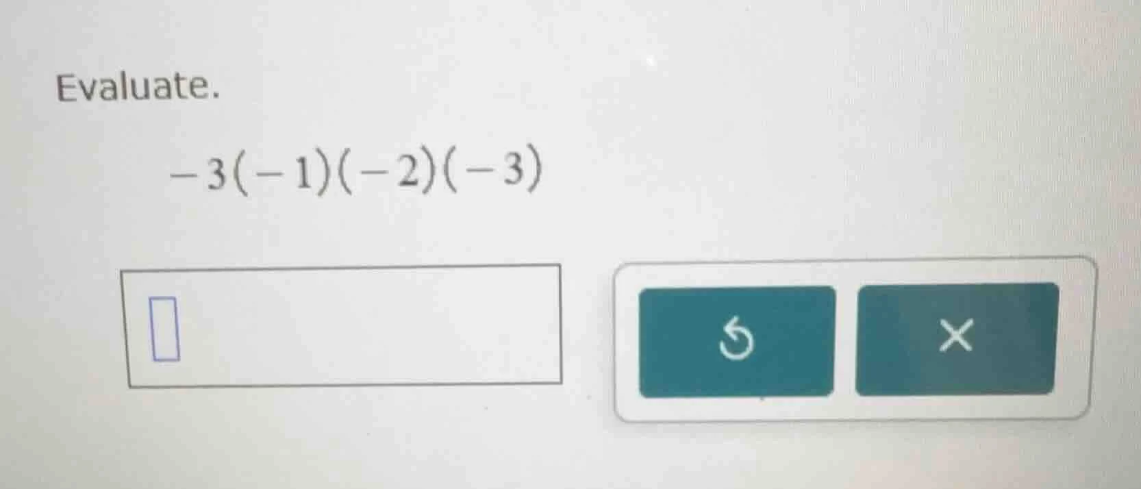 evaluate. $-3(-1)(-2)(-3)$