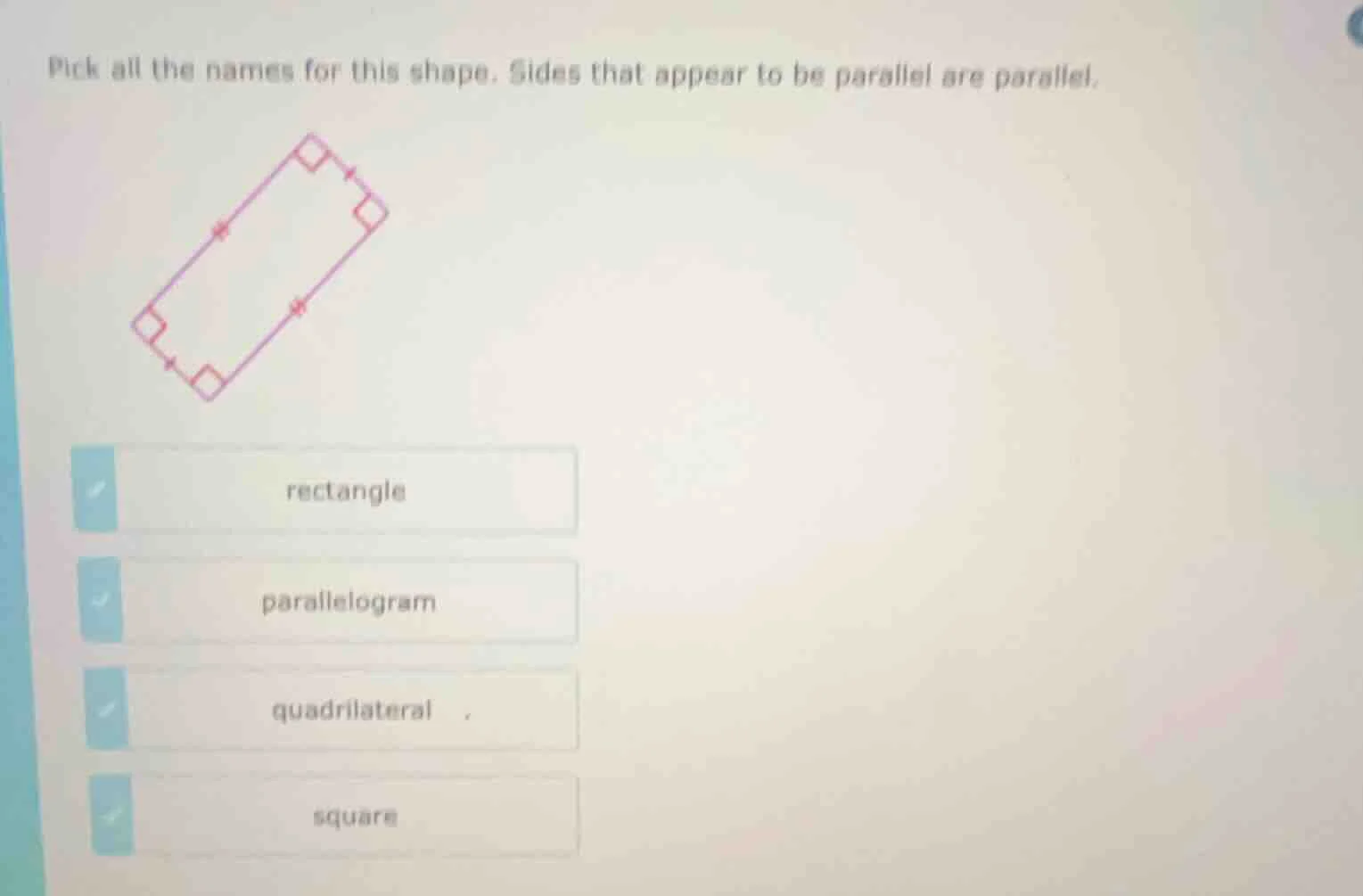 pick all the names for this shape. sides that appear to be parallel are…