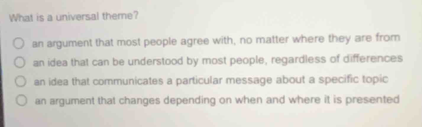 what is a universal theme?○ an argument that most people agree with, no…