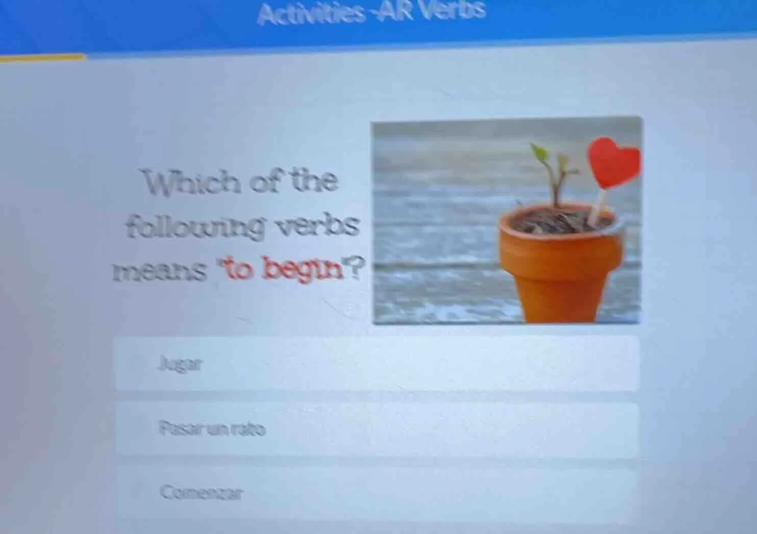 activities -ar verbs which of the following verbs means to begin? jugar…