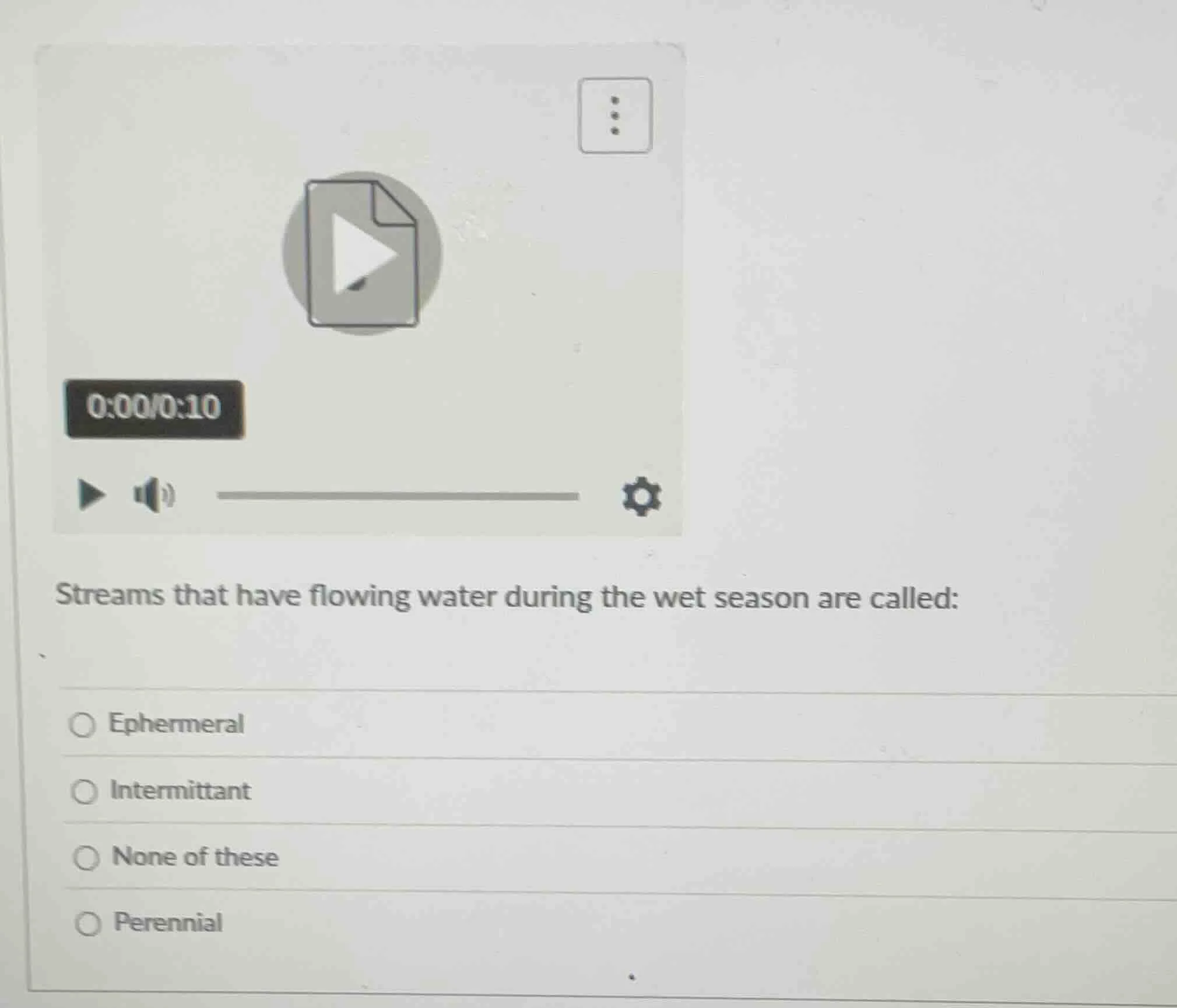 streams that have flowing water during the wet season are called: ○ eph…