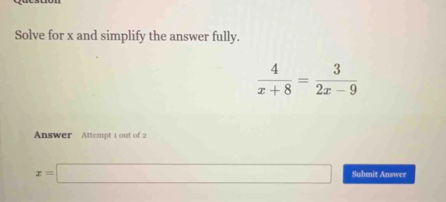 question solve for x and simplify the answer fully. $\frac{4}{x+8}=\fra…