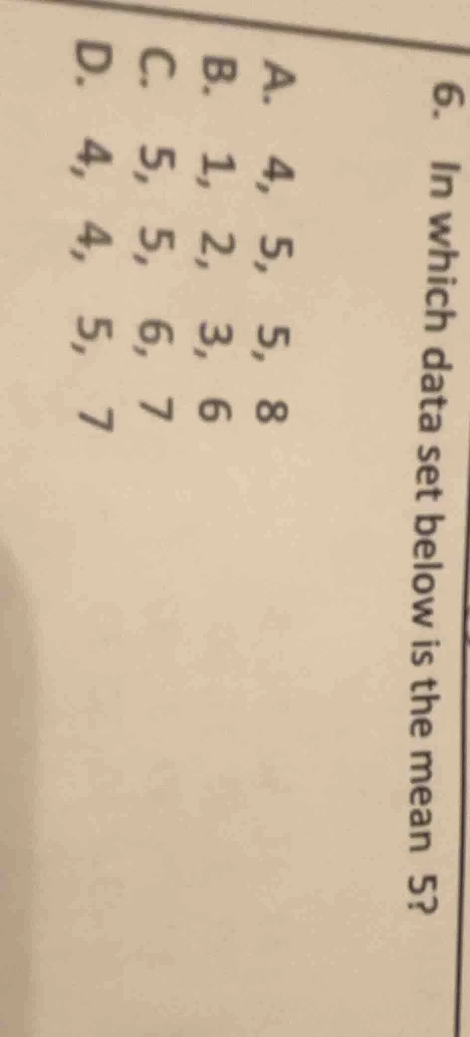 6. in which data set below is the mean 5? a. 4, 5, 5, 8 b. 1, 2, 3, 6 c…
