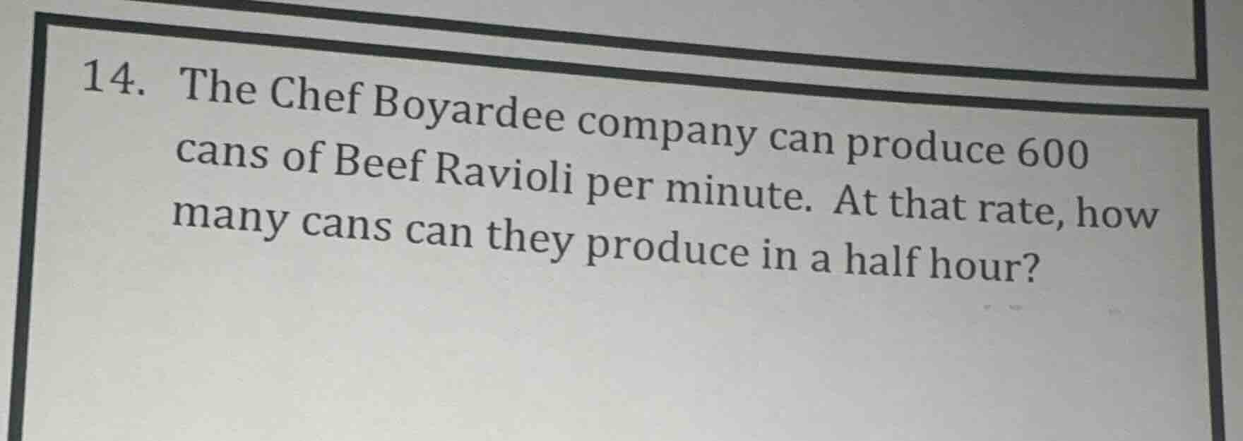 14. the chef boyardee company can produce 600 cans of beef ravioli per …