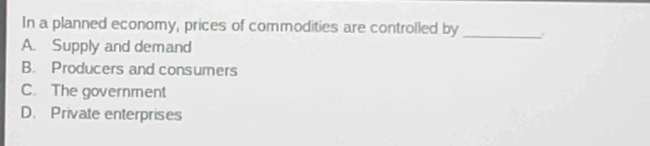 in a planned economy, prices of commodities are controlled by ________.…