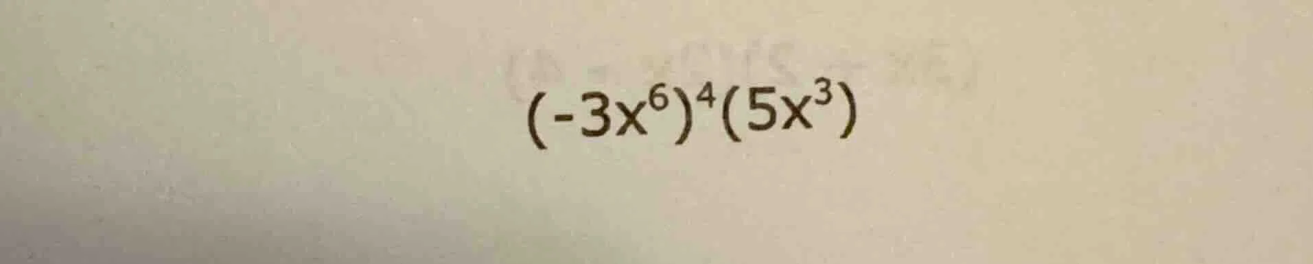 $(-3x^{6})^{4}(5x^{3})$