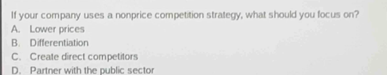 if your company uses a nonprice competition strategy, what should you f…