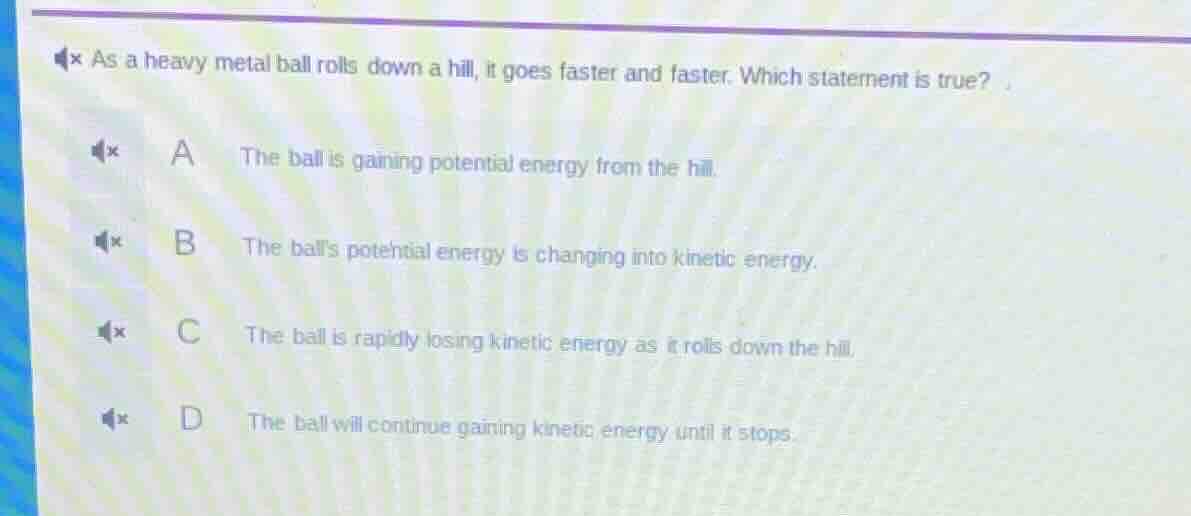 as a heavy metal ball rolls down a hill, it goes faster and faster. whi…