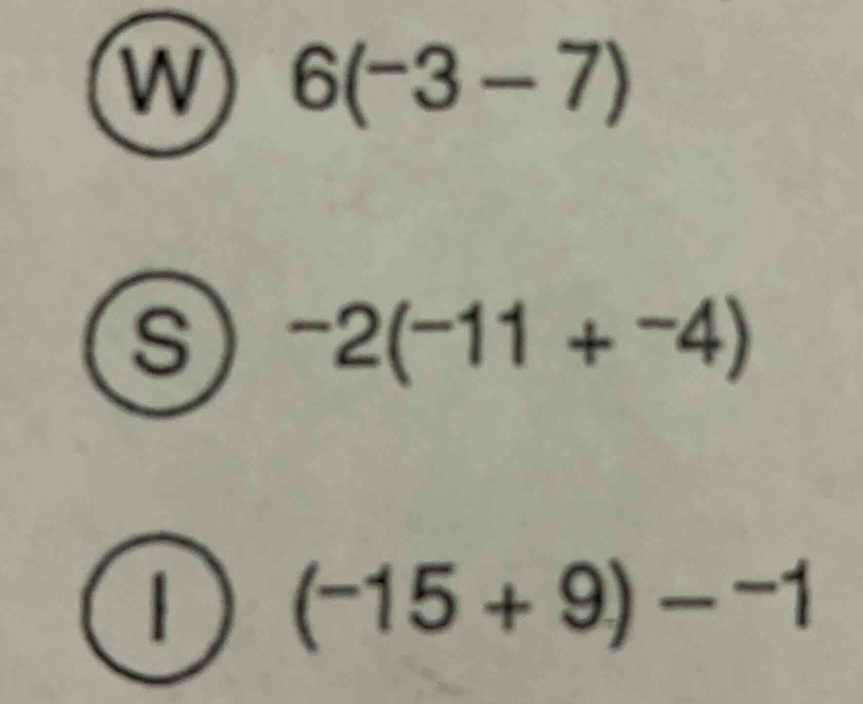 w $6(-3-7)$ s $-2(-11 + -4)$ i $(-15 + 9) - -1$