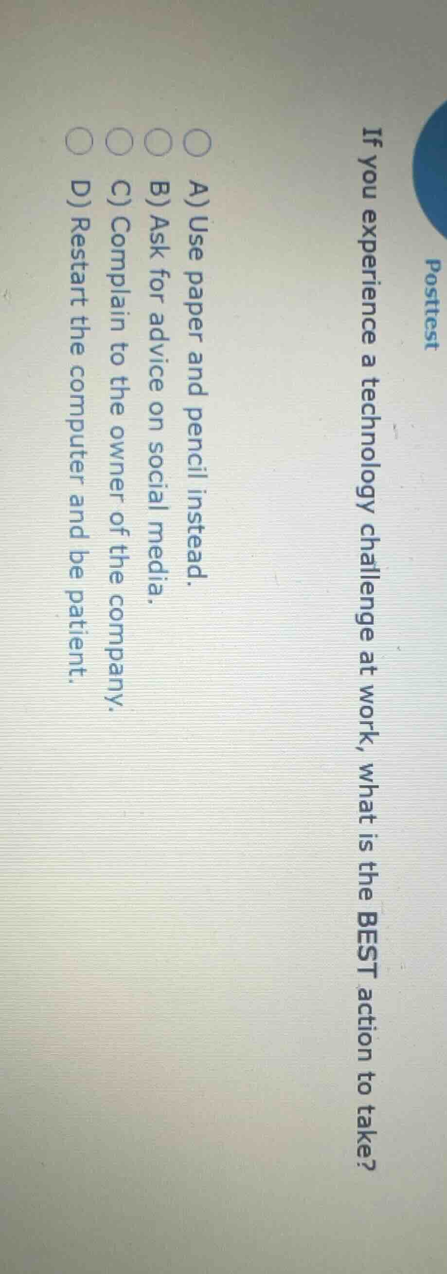 posttest if you experience a technology challenge at work, what is the …