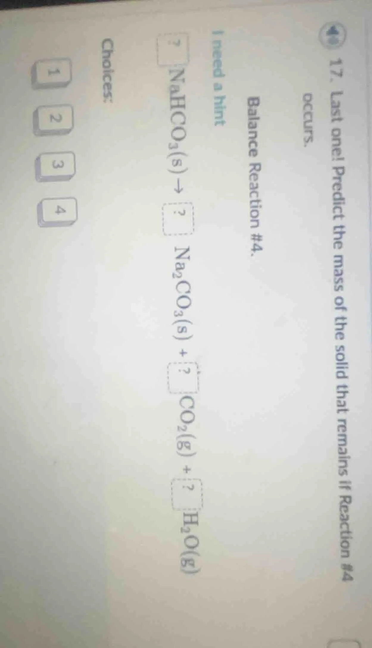 17. last one! predict the mass of the solid that remains if reaction #4…