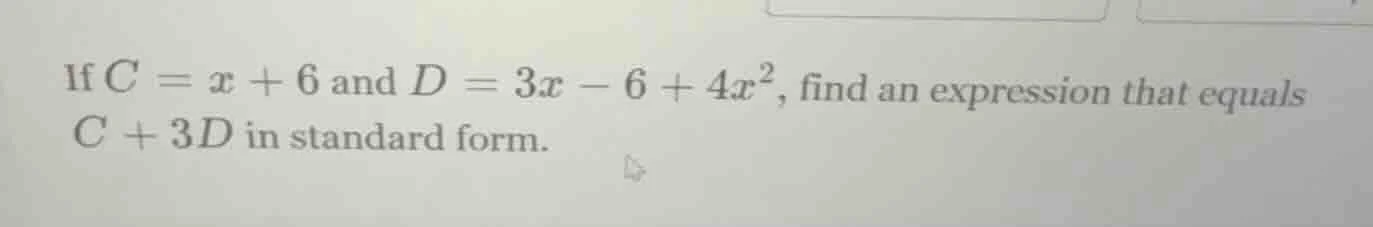 if $c = x + 6$ and $d = 3x - 6 + 4x^2$, find an expression that equals …
