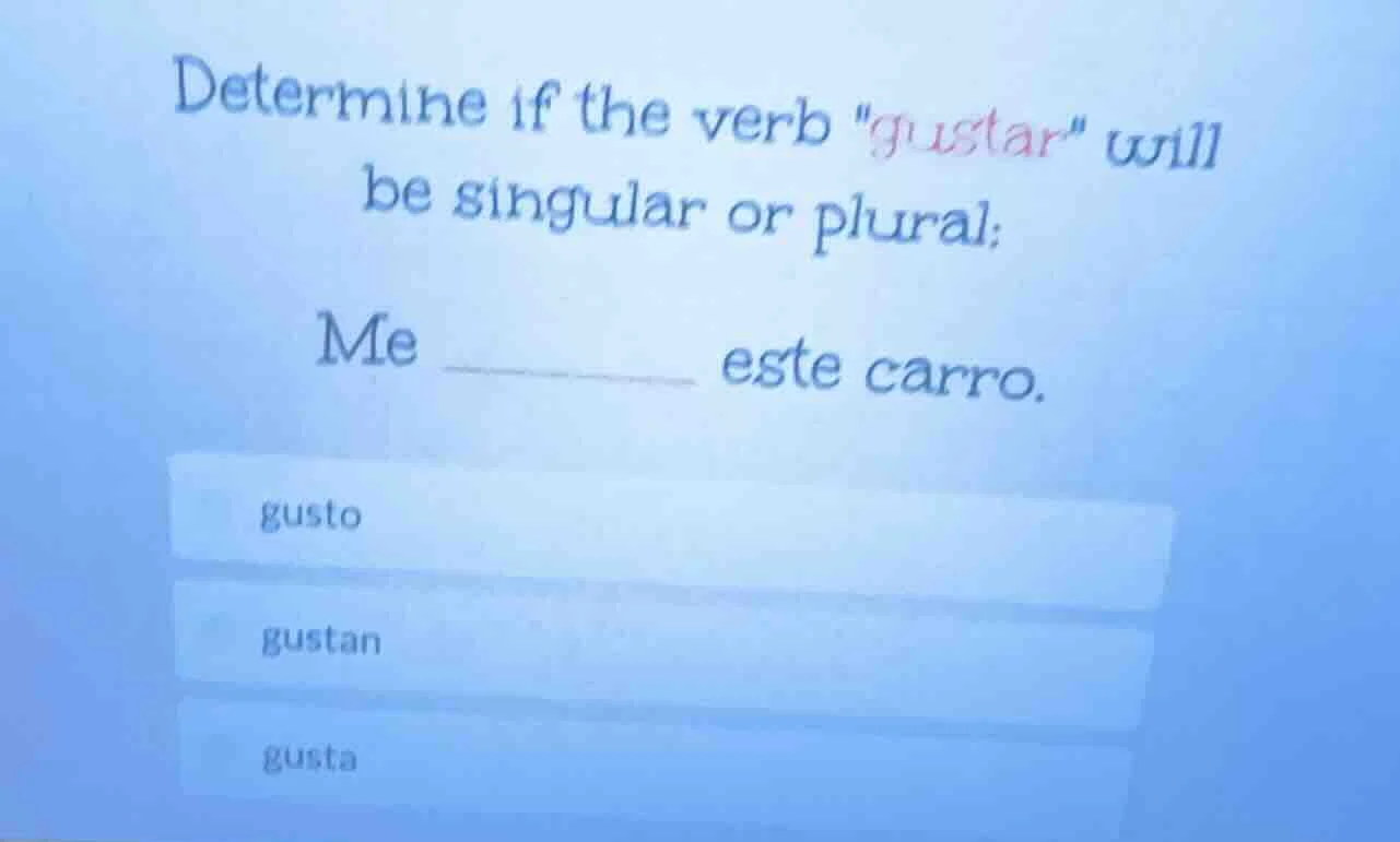 determine if the verb \gustar\ will be singular or plural: me ______ es…