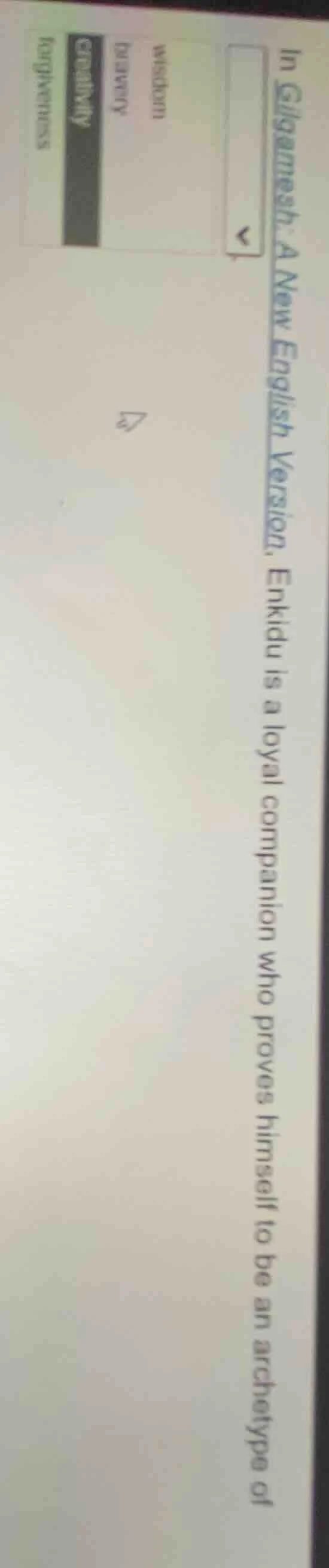 in gilgamesh: a new english version, enkidu is a loyal companion who pr…