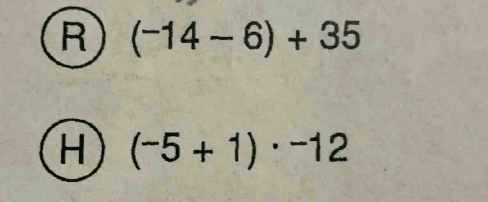 r $(-14 - 6) + 35$ h $(-5 + 1) cdot -12$