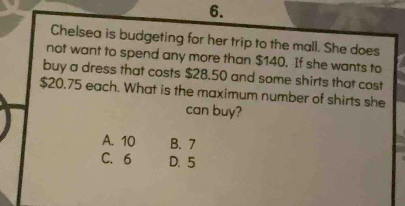 6. chelsea is budgeting for her trip to the mall. she does not want to …