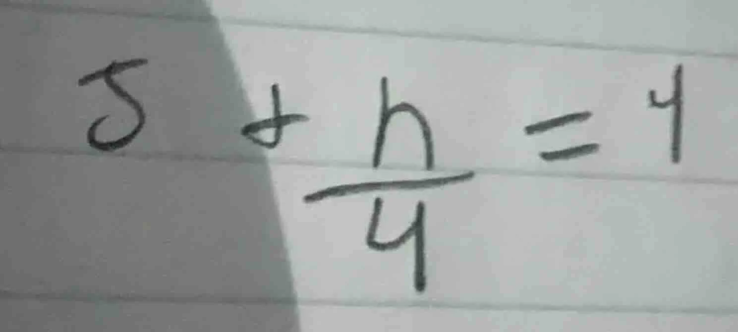 $5 + \\frac{h}{4} = 4$