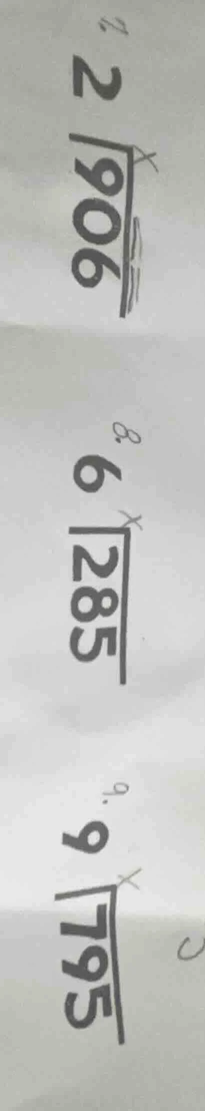 7. $\\dfrac{906}{2}$ 8. $\\dfrac{285}{6}$ 9. $\\dfrac{795}{9}$