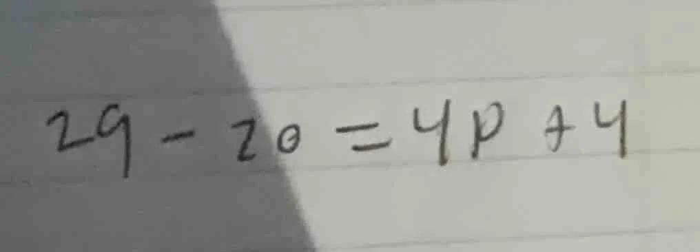 $29 - 20 = 4p + 4$