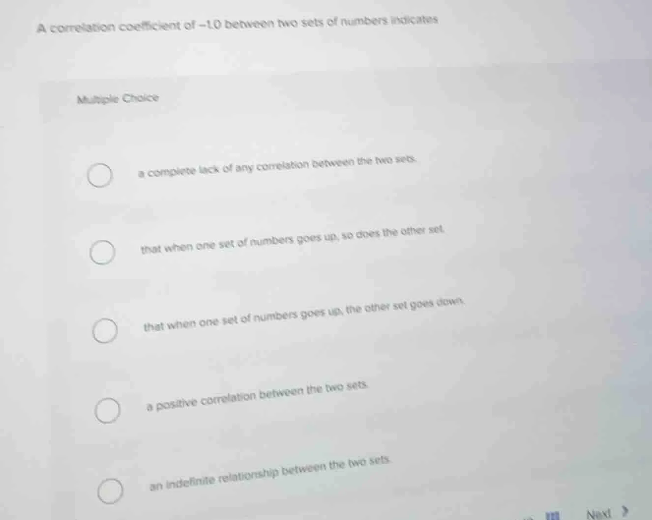 a correlation coefficient of -1.0 between two sets of numbers indicates…